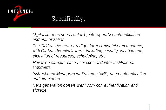Specifically, Digital libraries need scalable, interoperable authentication and authorization. The Grid as the new