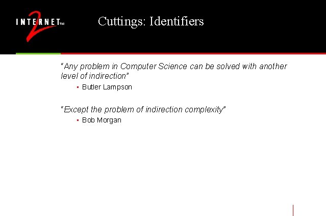 Cuttings: Identifiers “Any problem in Computer Science can be solved with another level of