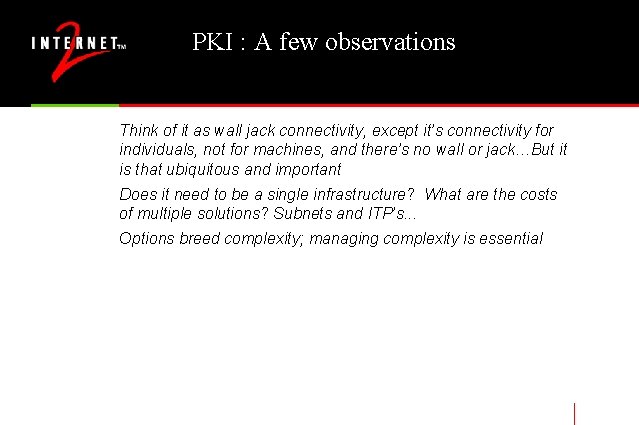 PKI : A few observations Think of it as wall jack connectivity, except it’s
