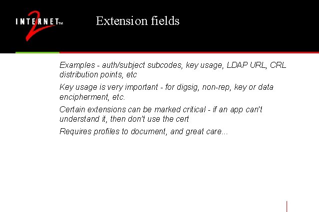 Extension fields Examples - auth/subject subcodes, key usage, LDAP URL, CRL distribution points, etc