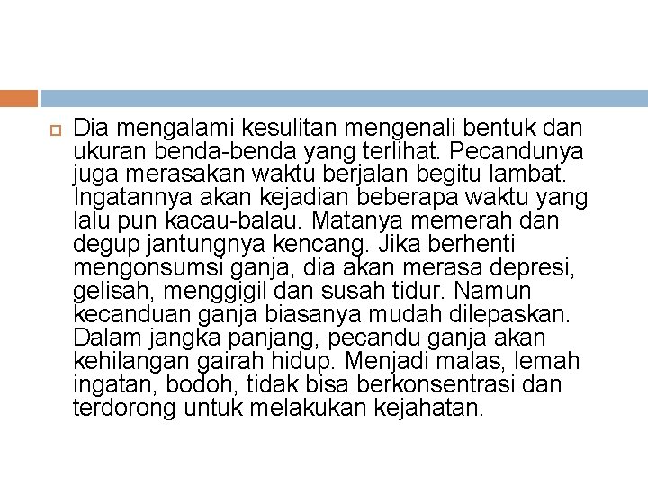  Dia mengalami kesulitan mengenali bentuk dan ukuran benda-benda yang terlihat. Pecandunya juga merasakan