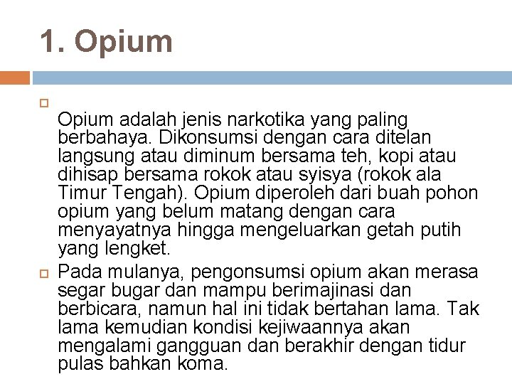 1. Opium adalah jenis narkotika yang paling berbahaya. Dikonsumsi dengan cara ditelan langsung atau