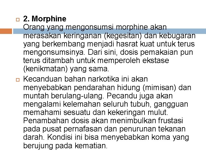  2. Morphine Orang yang mengonsumsi morphine akan merasakan keringanan (kegesitan) dan kebugaran yang