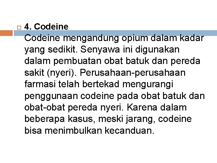  4. Codeine mengandung opium dalam kadar yang sedikit. Senyawa ini digunakan dalam pembuatan