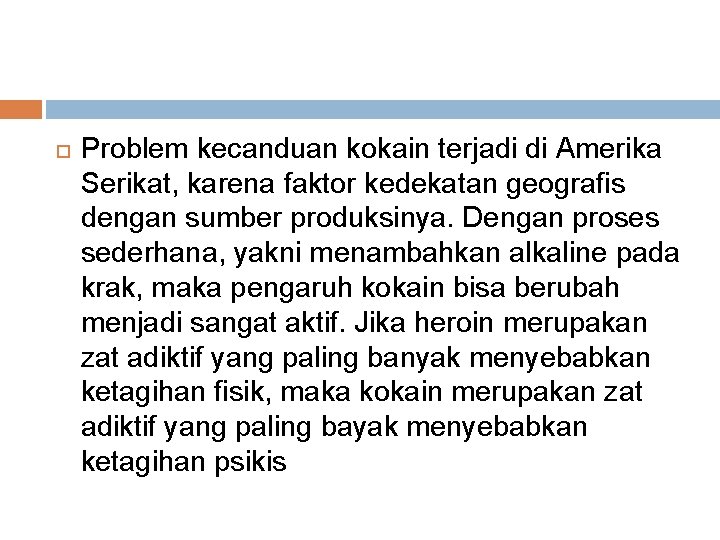  Problem kecanduan kokain terjadi di Amerika Serikat, karena faktor kedekatan geografis dengan sumber