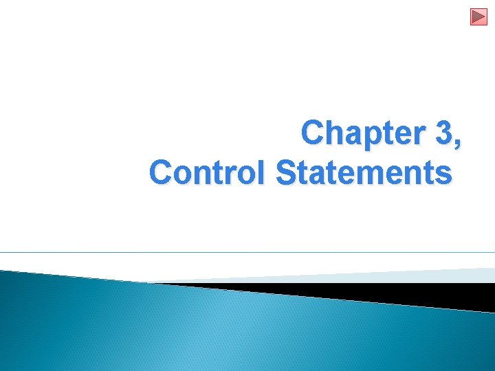 Chapter 3, Control Statements 