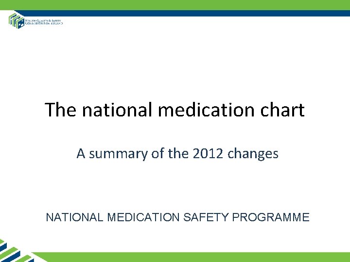 The national medication chart A summary of the 2012 changes NATIONAL MEDICATION SAFETY PROGRAMME