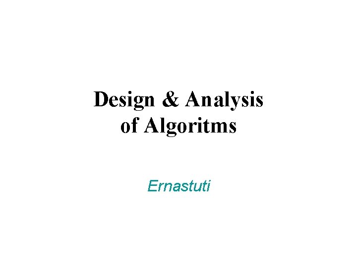 Design & Analysis of Algoritms Ernastuti 
