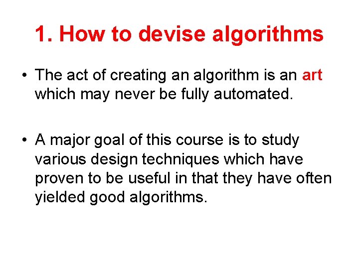 1. How to devise algorithms • The act of creating an algorithm is an