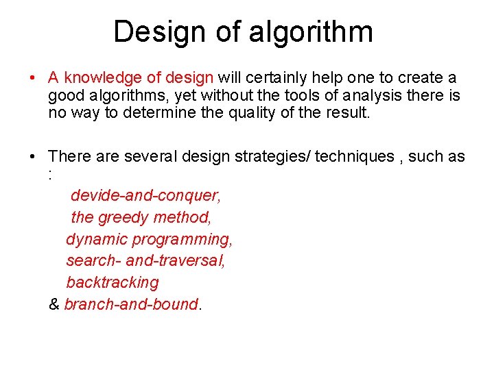 Design of algorithm • A knowledge of design will certainly help one to create