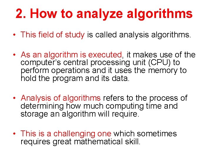 2. How to analyze algorithms • This field of study is called analysis algorithms.