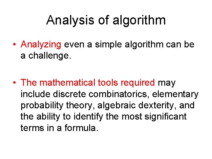 Analysis of algorithm • Analyzing even a simple algorithm can be a challenge. •