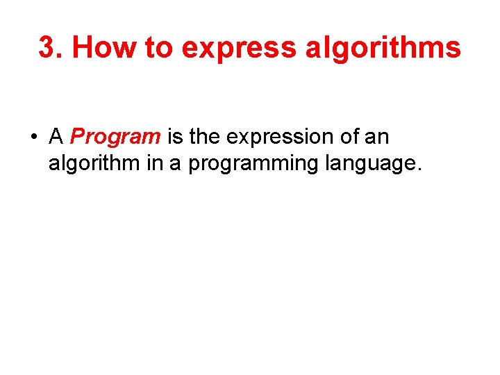 3. How to express algorithms • A Program is the expression of an algorithm