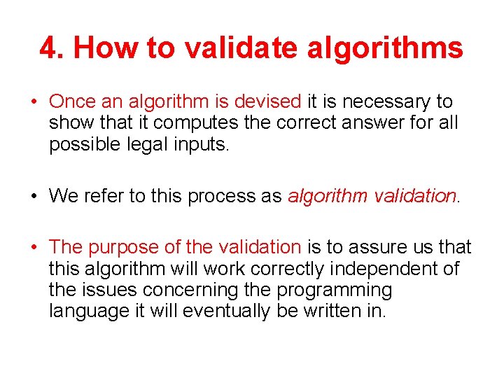 4. How to validate algorithms • Once an algorithm is devised it is necessary