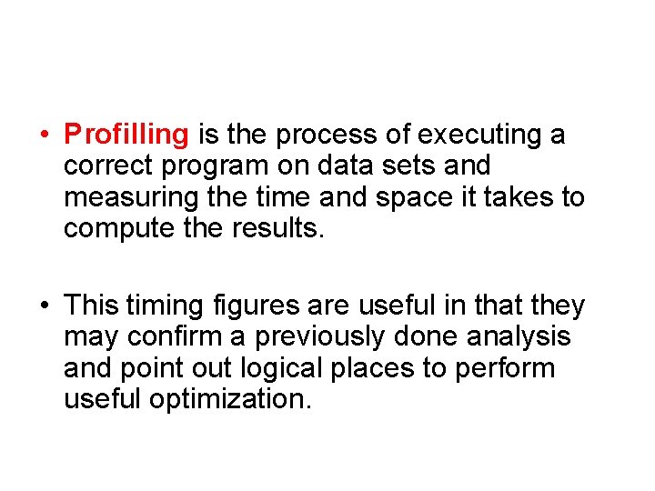  • Profilling is the process of executing a correct program on data sets