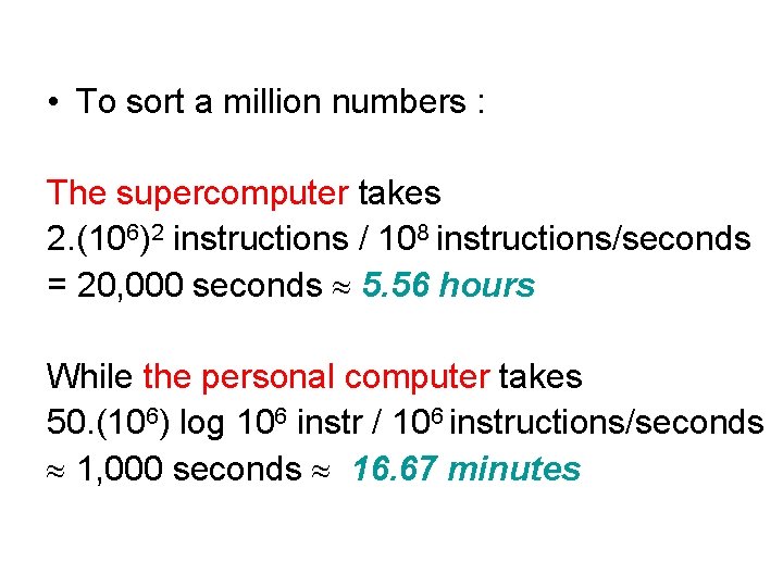  • To sort a million numbers : The supercomputer takes 2. (106)2 instructions