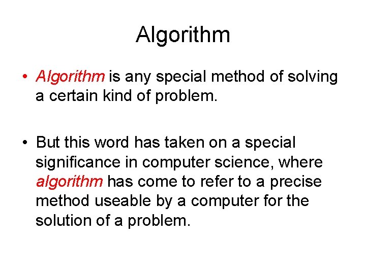 Algorithm • Algorithm is any special method of solving a certain kind of problem.