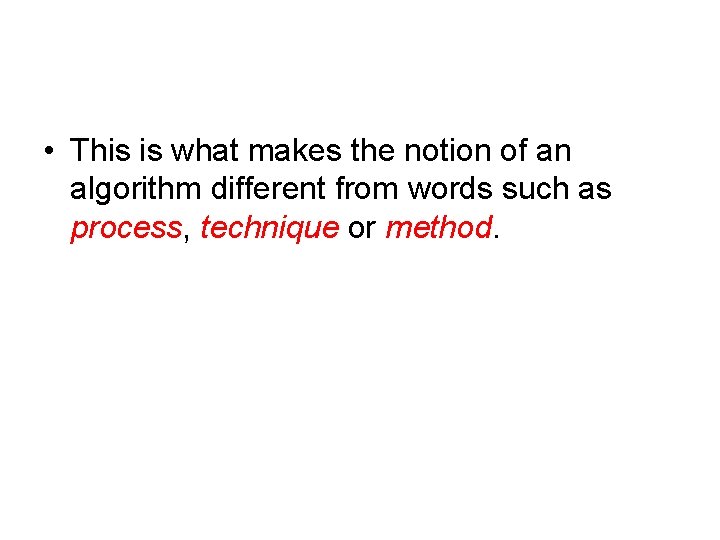  • This is what makes the notion of an algorithm different from words