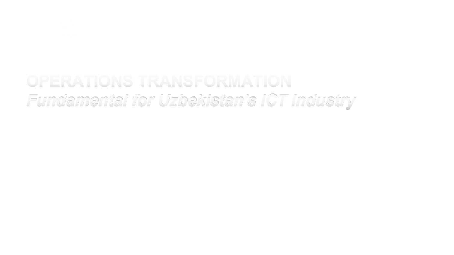 Fundamental for Uzbekistan's ICT Industry Uzbekistan ICT Week Tashkent, Uzbekistan 