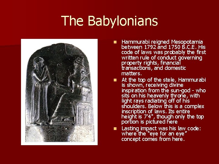 The Babylonians Hammurabi reigned Mesopotamia between 1792 and 1750 B. C. E. His code