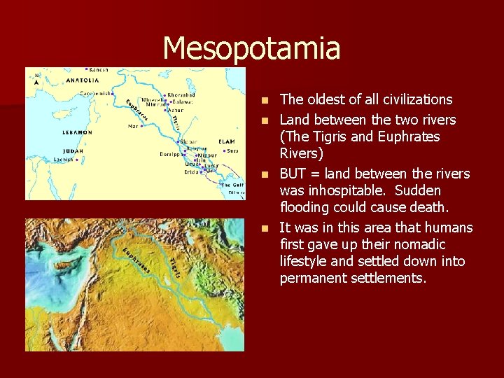 Mesopotamia n n The oldest of all civilizations Land between the two rivers (The