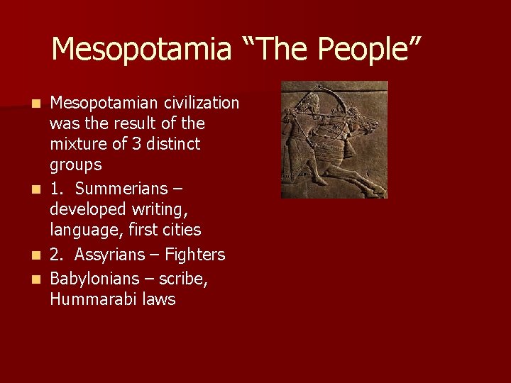 Mesopotamia “The People” Mesopotamian civilization was the result of the mixture of 3 distinct