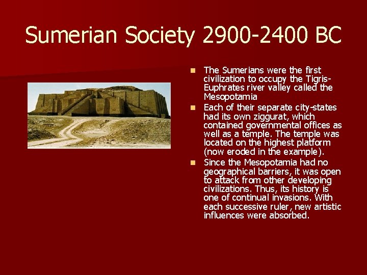 Sumerian Society 2900 -2400 BC The Sumerians were the first civilization to occupy the