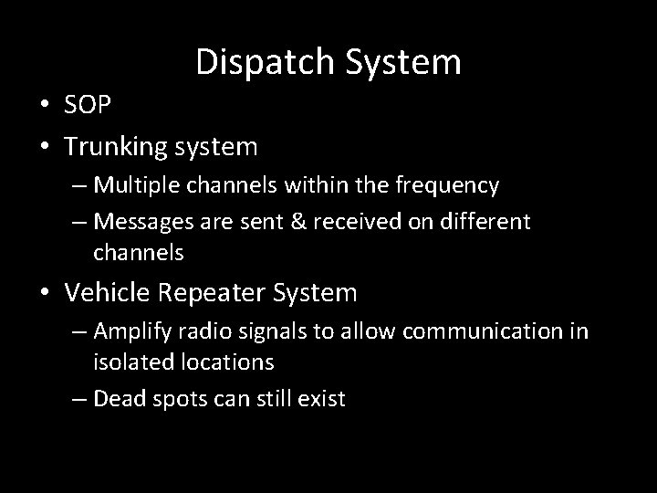 Dispatch System • SOP • Trunking system – Multiple channels within the frequency –