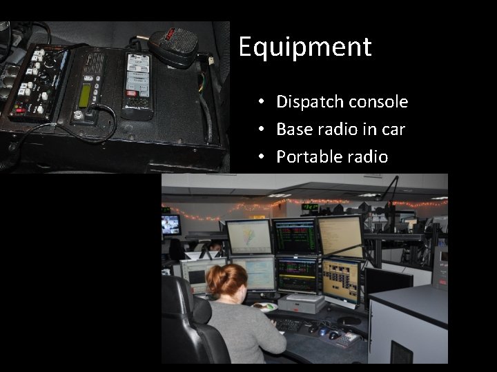 Dispatch Equipment • Dispatch console • Base radio in car • Portable radio 