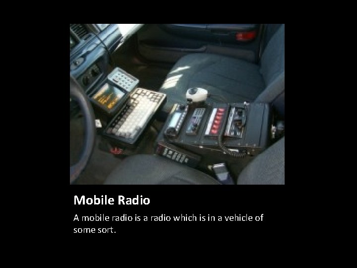 Mobile Radio A mobile radio is a radio which is in a vehicle of