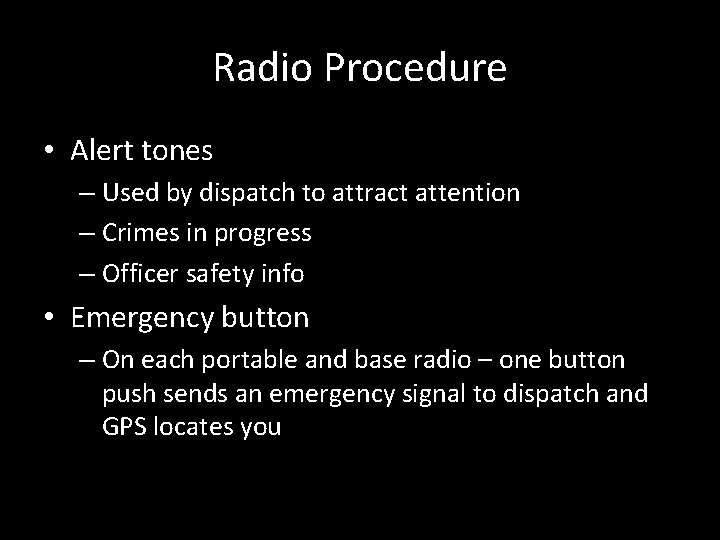 Radio Procedure • Alert tones – Used by dispatch to attract attention – Crimes