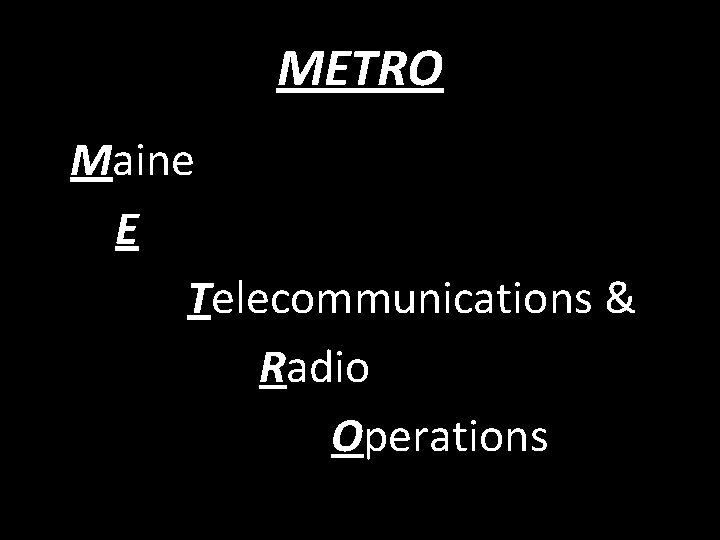 METRO Maine E Telecommunications & Radio Operations 