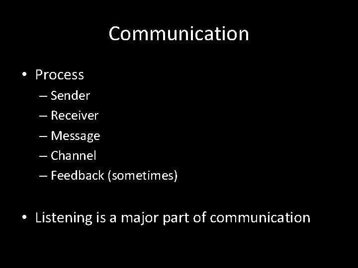 Communication • Process – Sender – Receiver – Message – Channel – Feedback (sometimes)