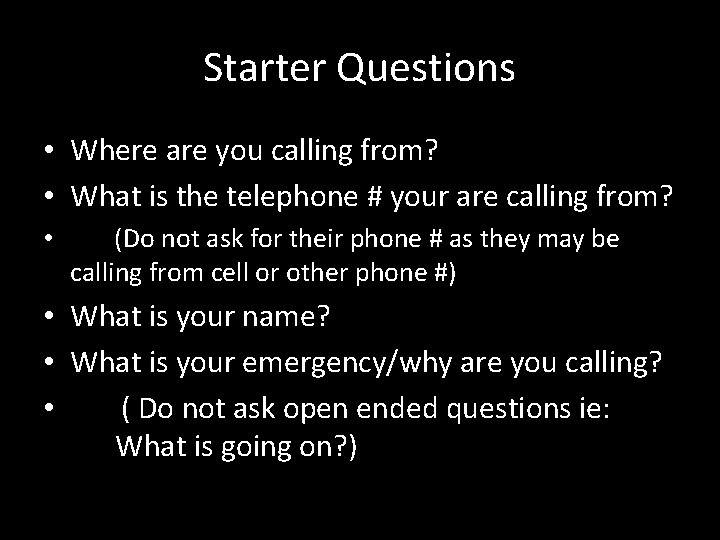 Starter Questions • Where are you calling from? • What is the telephone #