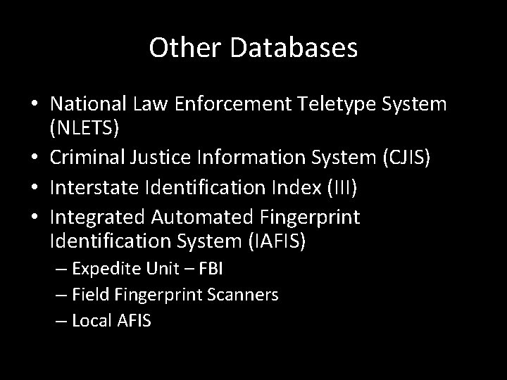 Other Databases • National Law Enforcement Teletype System (NLETS) • Criminal Justice Information System