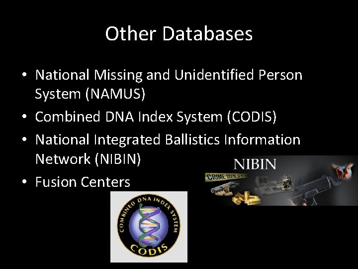 Other Databases • National Missing and Unidentified Person System (NAMUS) • Combined DNA Index