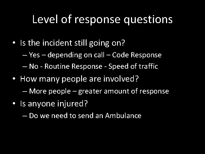 Level of response questions • Is the incident still going on? – Yes –