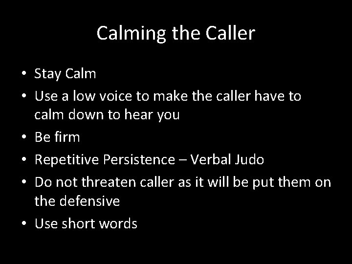 Calming the Caller • Stay Calm • Use a low voice to make the