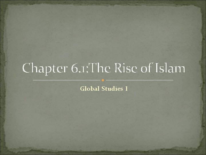 Chapter 6. 1: The Rise of Islam Global Studies I 