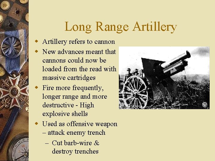 Long Range Artillery w Artillery refers to cannon w New advances meant that cannons
