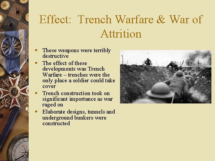 Effect: Trench Warfare & War of Attrition w These weapons were terribly destructive w