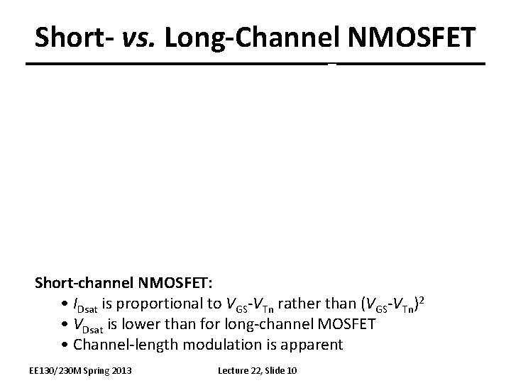 Short- vs. Long-Channel NMOSFET Short-channel NMOSFET: • IDsat is proportional to VGS-VTn rather than