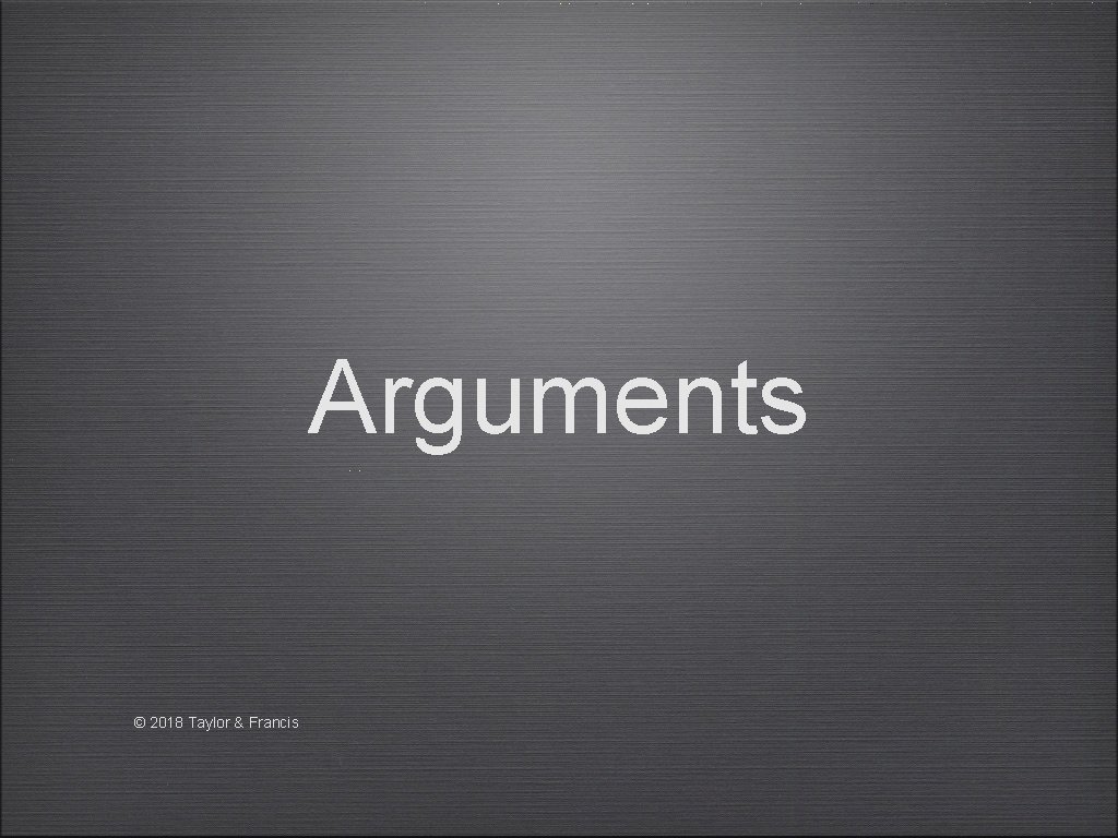 Arguments © 2018 Taylor & Francis 