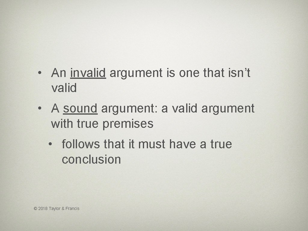  • An invalid argument is one that isn’t valid • A sound argument: