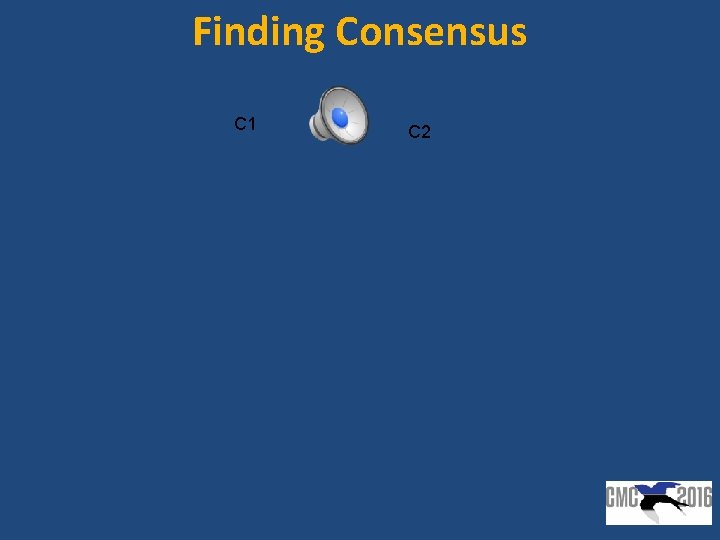 Finding Consensus C 1 C 2 Finding Consensus C 1 C 2