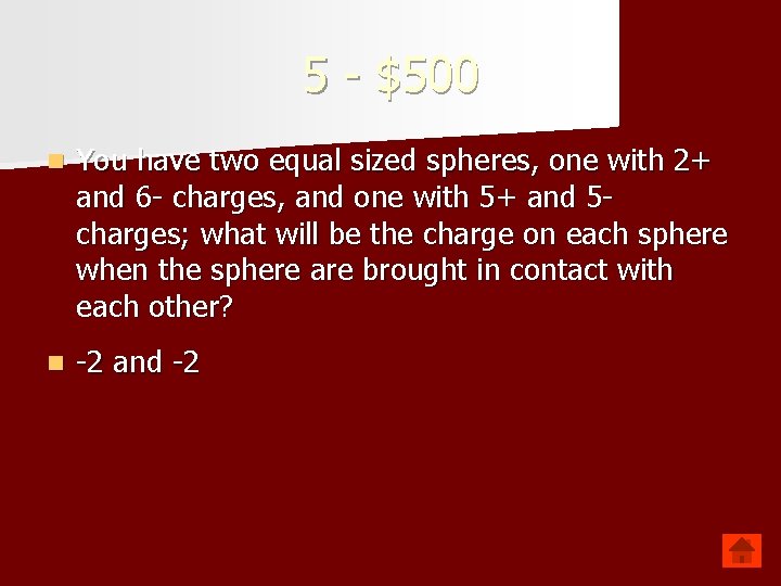5 - $500 n You have two equal sized spheres, one with 2+ and