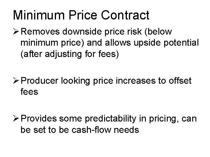 Minimum Price Contract Ø Removes downside price risk (below minimum price) and allows upside