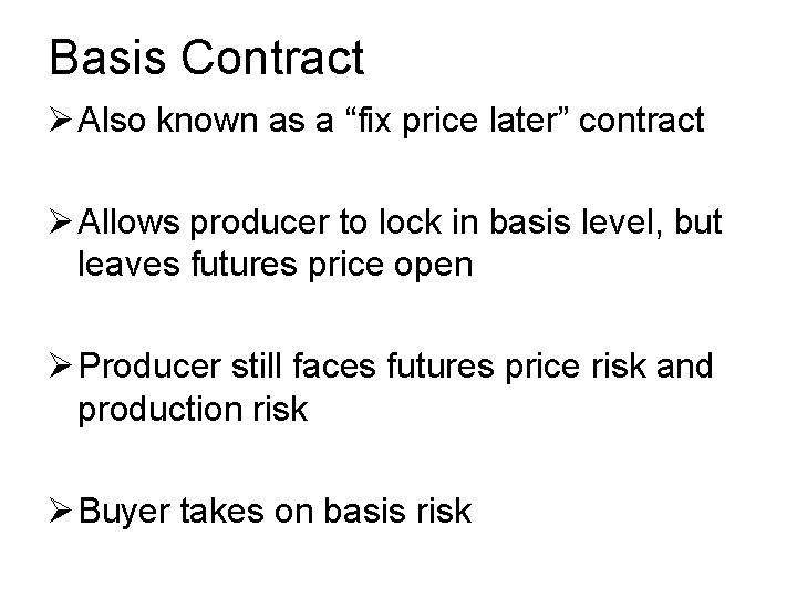 Basis Contract Ø Also known as a “fix price later” contract Ø Allows producer