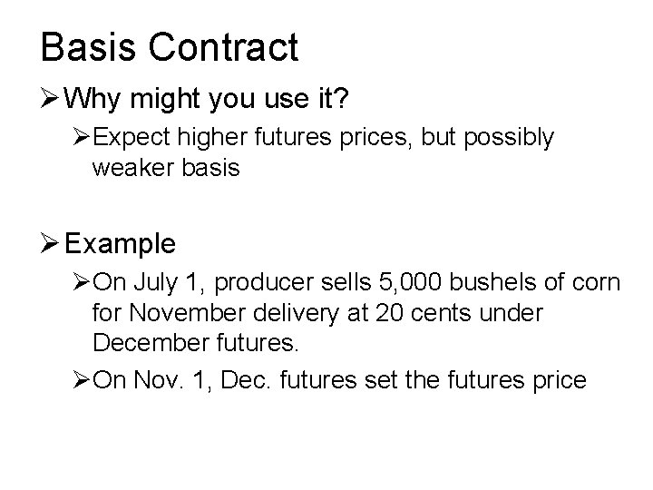 Basis Contract Ø Why might you use it? ØExpect higher futures prices, but possibly