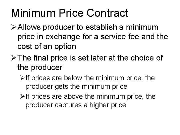 Minimum Price Contract Ø Allows producer to establish a minimum price in exchange for